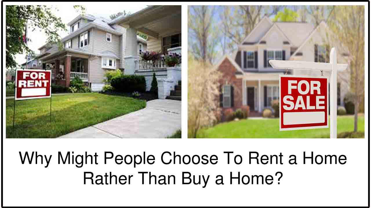 Why Might People Choose To Rent a Home Rather Than Buy a Home